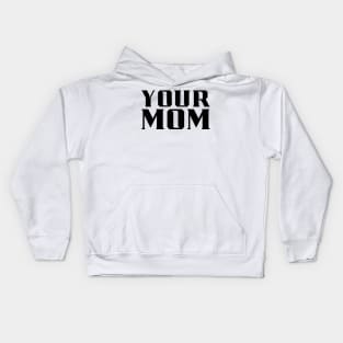 Your Mom Kids Hoodie